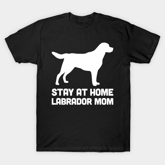 Labrador - Funny Stay At Home Dog Mom T-Shirt by MeatMan